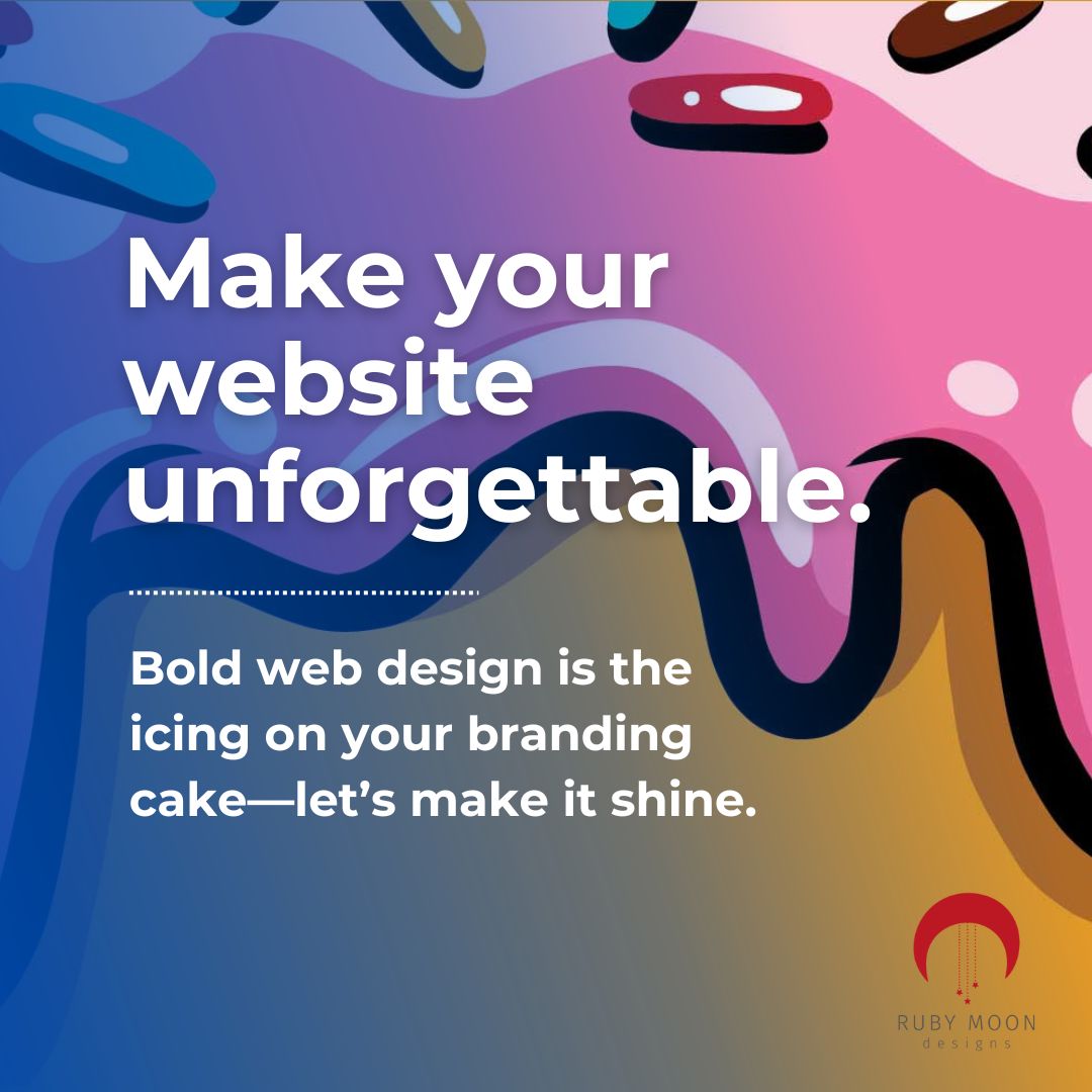 Make your website unforgettable. Bold web design is the icing on your branding cake—let’s make it shine.